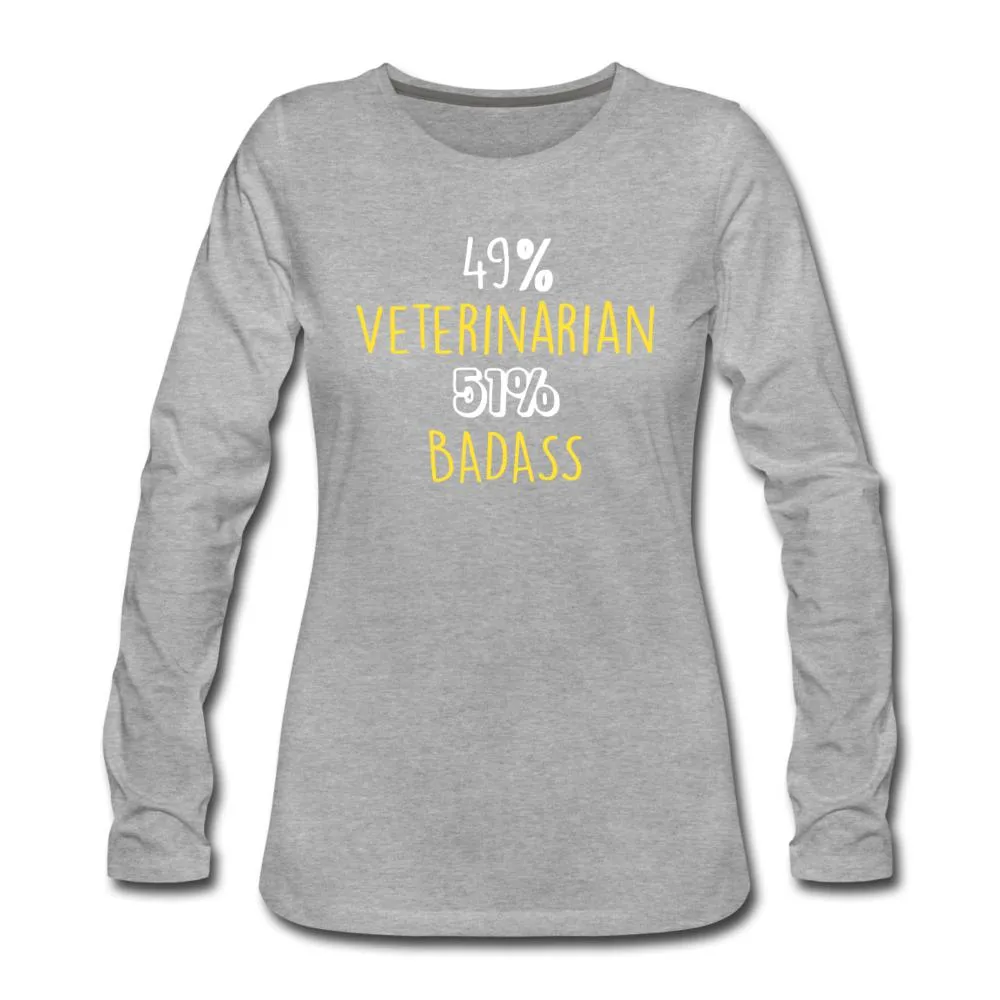 49% Veterinarian 51% Badass Women's Premium Long Sleeve T-Shirt