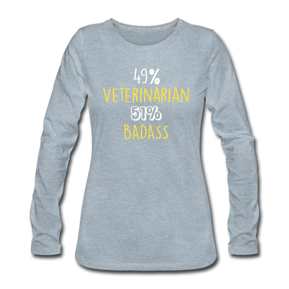 49% Veterinarian 51% Badass Women's Premium Long Sleeve T-Shirt