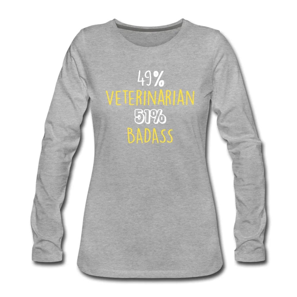 49% Veterinarian 51% Badass Women's Premium Long Sleeve T-Shirt