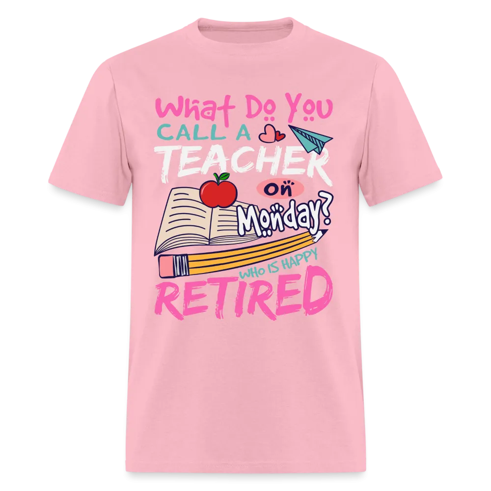 Retired Teacher Happy on Monday T-Shirt