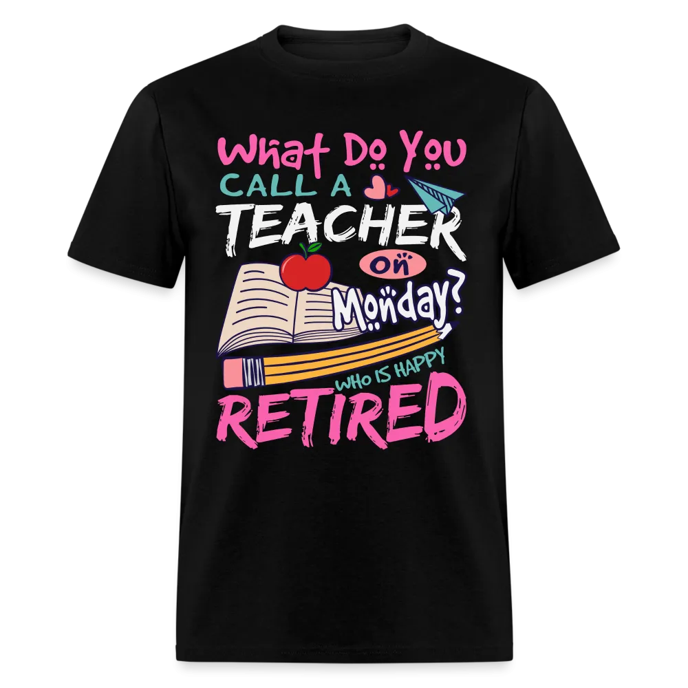 Retired Teacher Happy on Monday T-Shirt