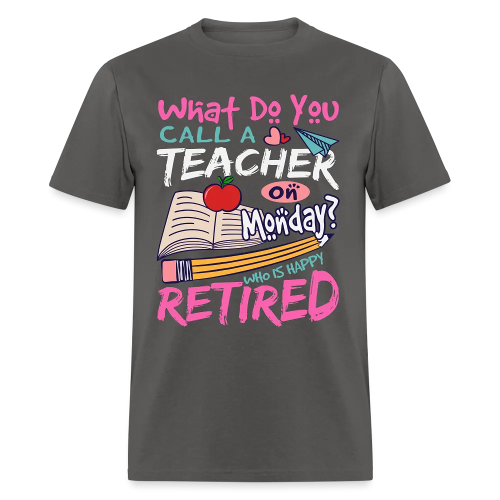 Retired Teacher Happy on Monday T-Shirt