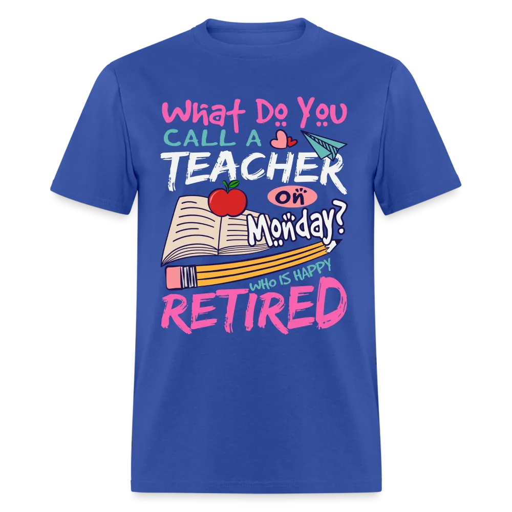 Retired Teacher Happy on Monday T-Shirt