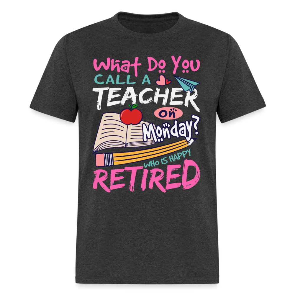 Retired Teacher Happy on Monday T-Shirt
