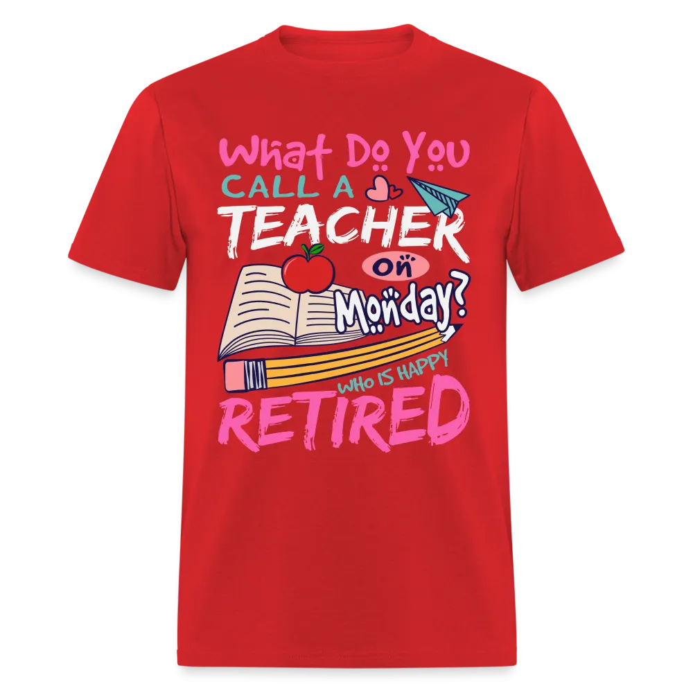 Retired Teacher Happy on Monday T-Shirt