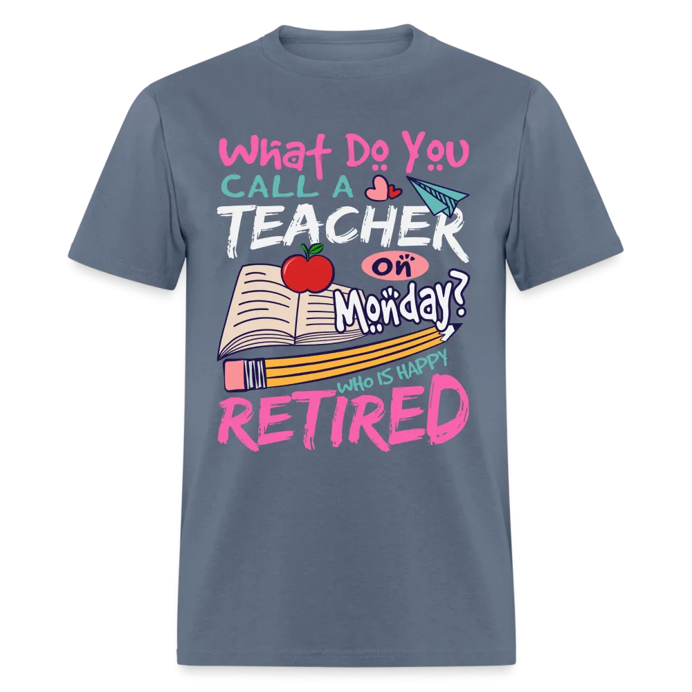 Retired Teacher Happy on Monday T-Shirt