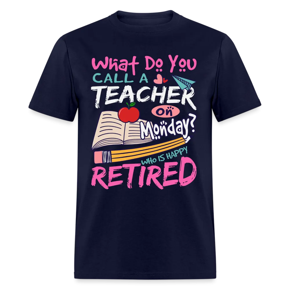 Retired Teacher Happy on Monday T-Shirt